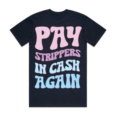 Pay Strippers In Cash Again COLORED FONT T-Shirt Thumbnail