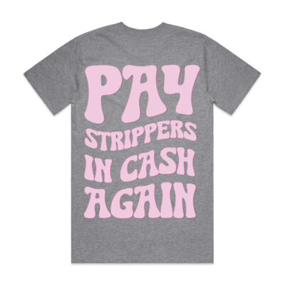 Pay Strippers In Cash Again T-Shirt Thumbnail